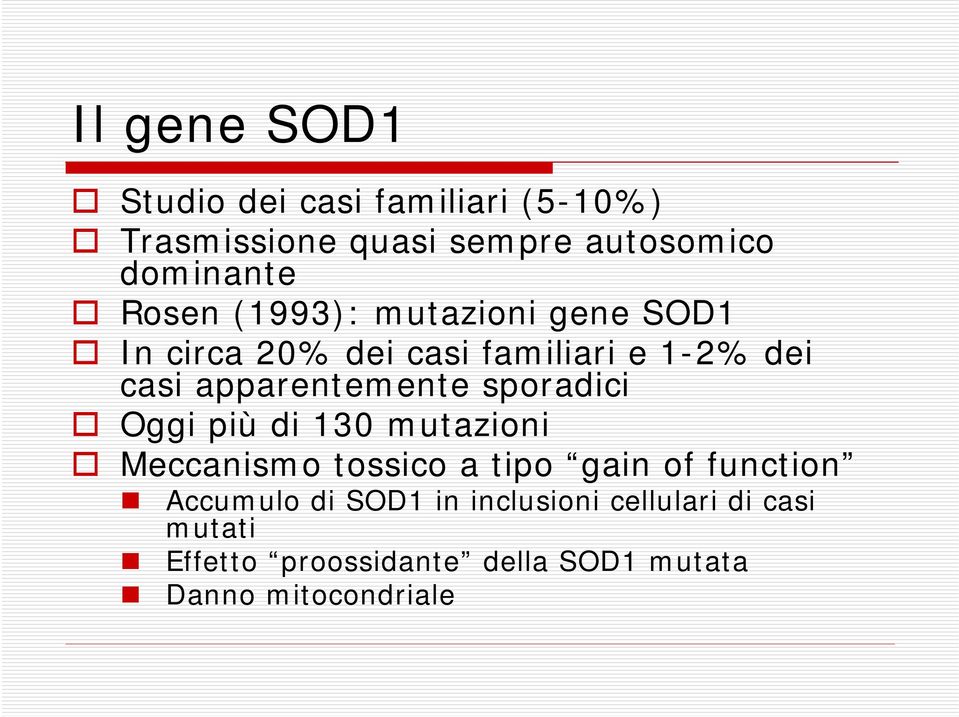 apparentemente sporadici Oggi più di 130 mutazioni Meccanismo tossico a tipo gain of function