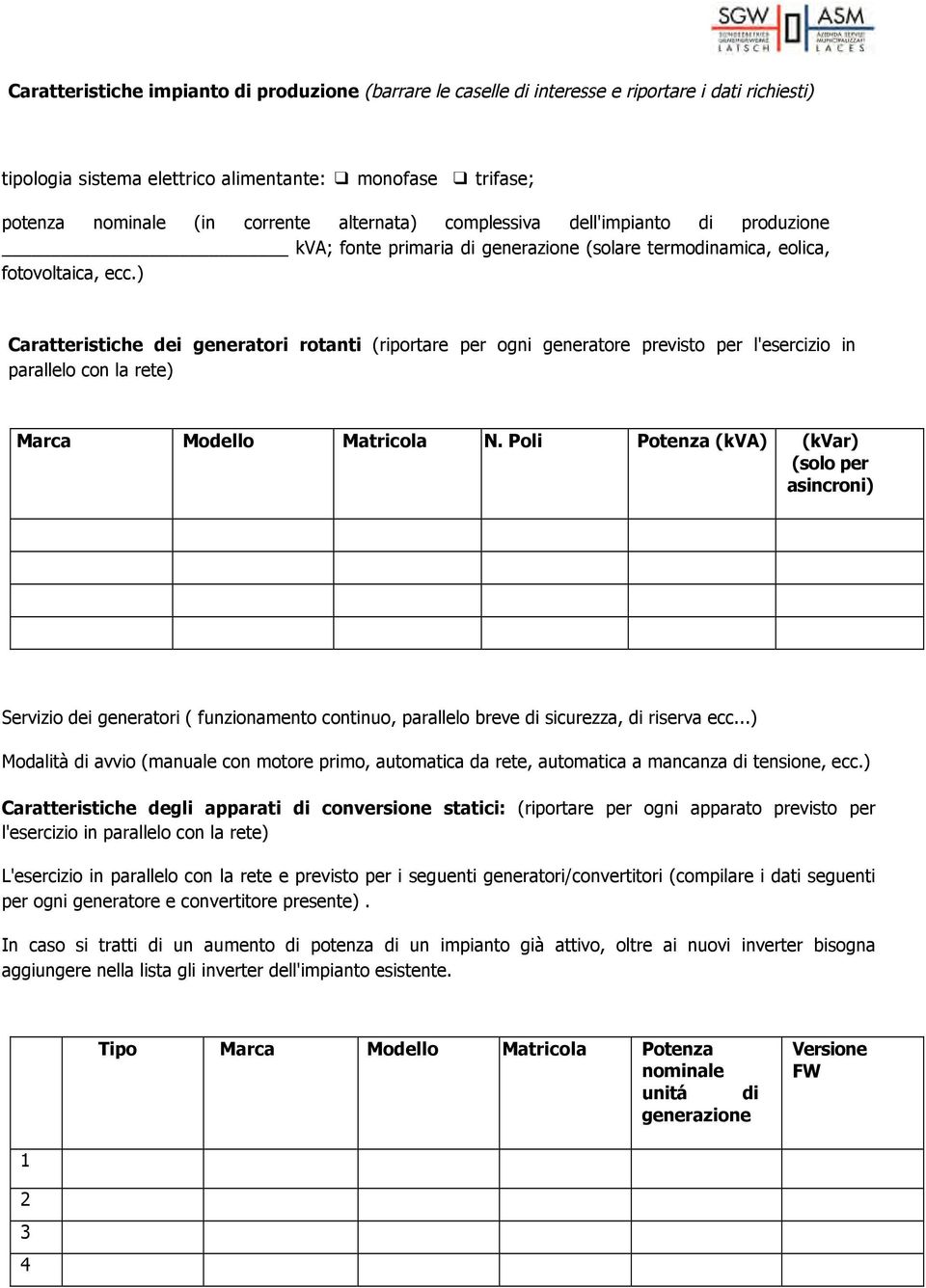 ) Caratteristiche dei generatori rotanti (riportare per ogni generatore previsto per l'esercizio in parallelo con la rete) Marca Modello Matricola N.