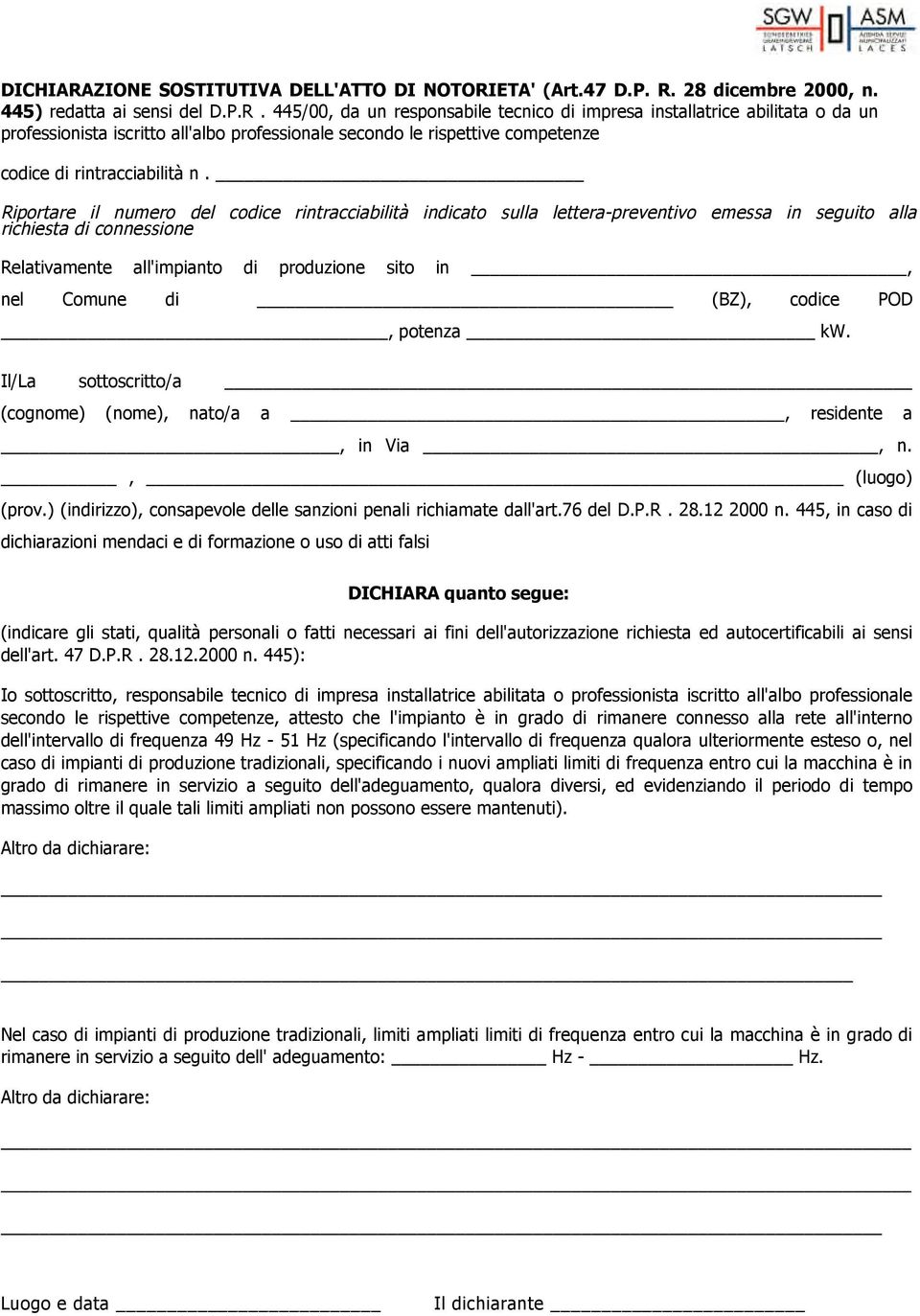 codice POD, potenza kw. Il/La sottoscritto/a (cognome) (nome), nato/a a, residente a, in Via, n., (luogo) (prov.) (indirizzo), consapevole delle sanzioni penali richiamate dall'art.76 del D.P.R. 28.