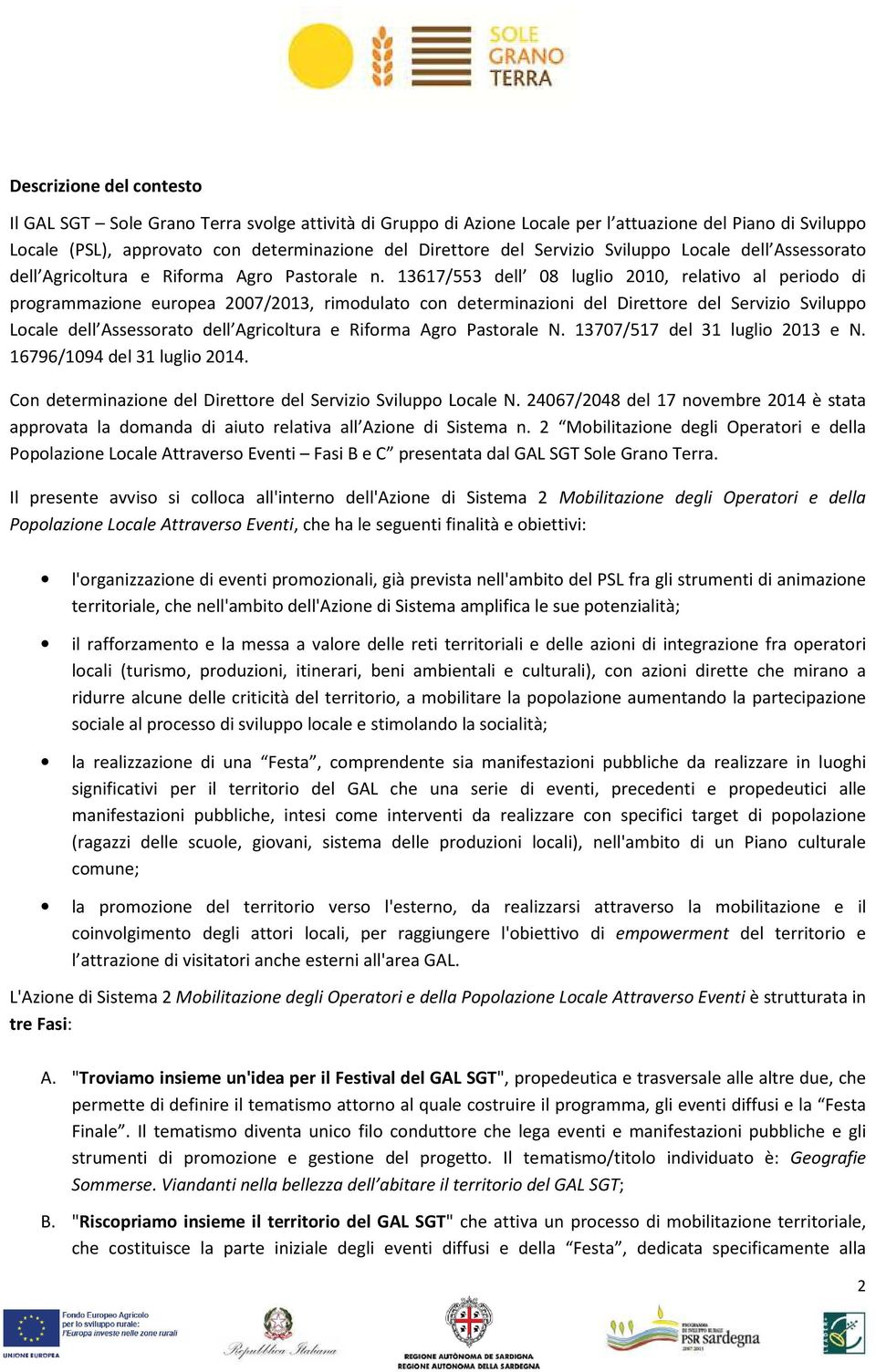 13617/553 dell 08 luglio 2010, relativo al periodo di programmazione europea 2007/2013, rimodulato con determinazioni del Direttore del Servizio Sviluppo Locale dell Assessorato dell Agricoltura e