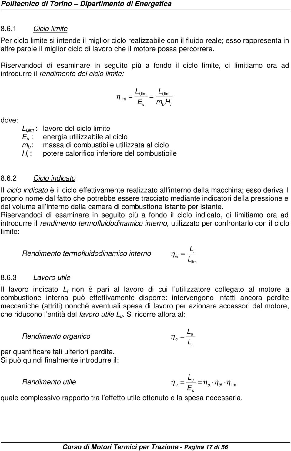 ciclo limite E u : energia utilizzabile al ciclo m b : massa di combustibile utilizzata al ciclo H i : potere calorifico inferiore del combustibile 8.6.