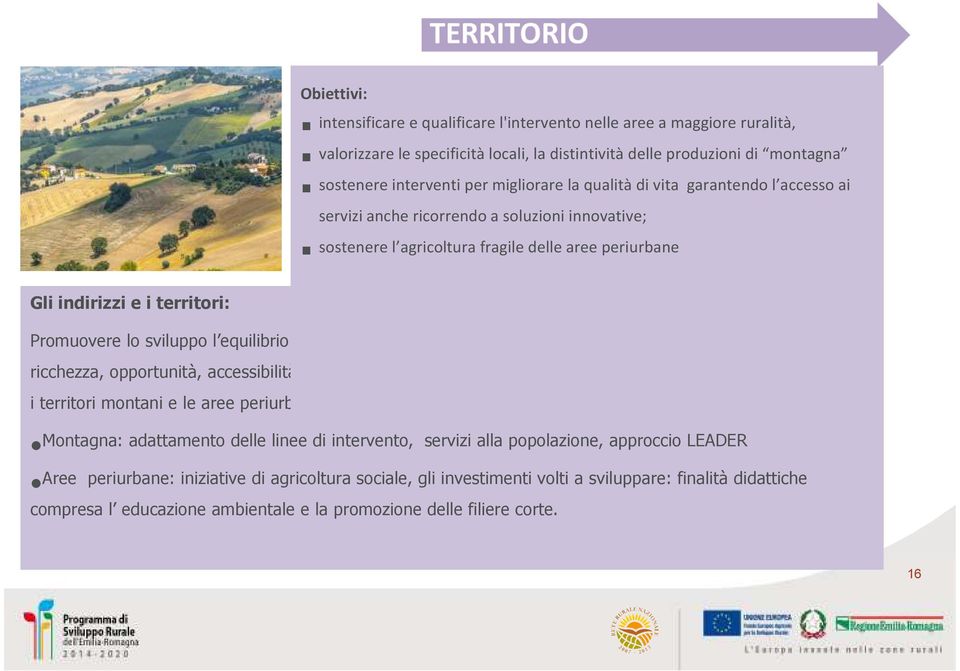 equilibrio tra il territorio rurale e quello urbano in termini di distribuzione della ricchezza, opportunità, accessibilità ai servizi essenziali, con particolare riferimento a due fattispecie di