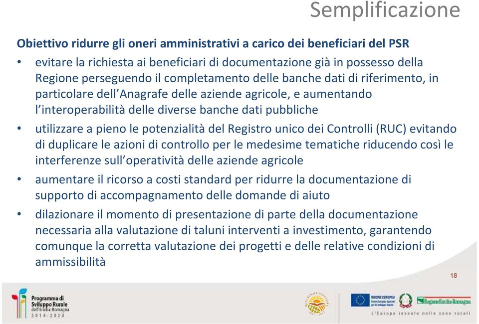 potenzialitàdel Registro unico dei Controlli (RUC) evitando di duplicare le azioni di controllo per le medesime tematiche riducendo cosìle interferenze sull operatività delle aziende agricole