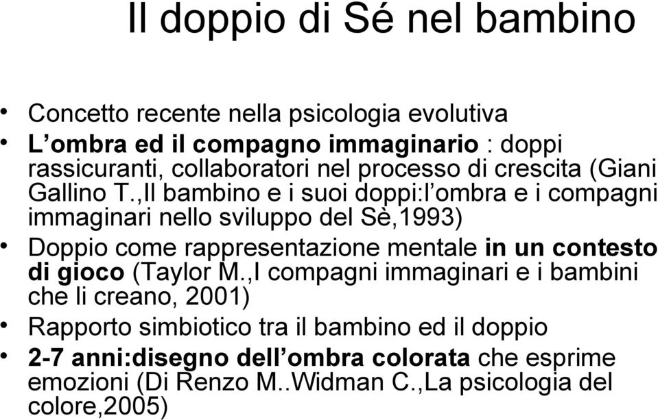 ,Il bambino e i suoi doppi:l ombra e i compagni immaginari nello sviluppo del Sè,1993) Doppio come rappresentazione mentale in un contesto