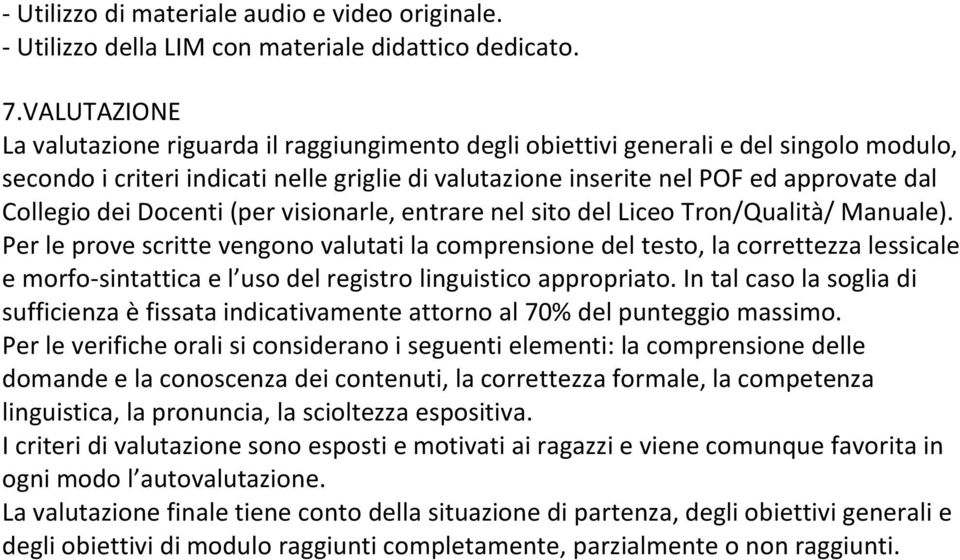 dei Docenti (per visionarle, entrare nel sito del Liceo Tron/Qualità/ Manuale).