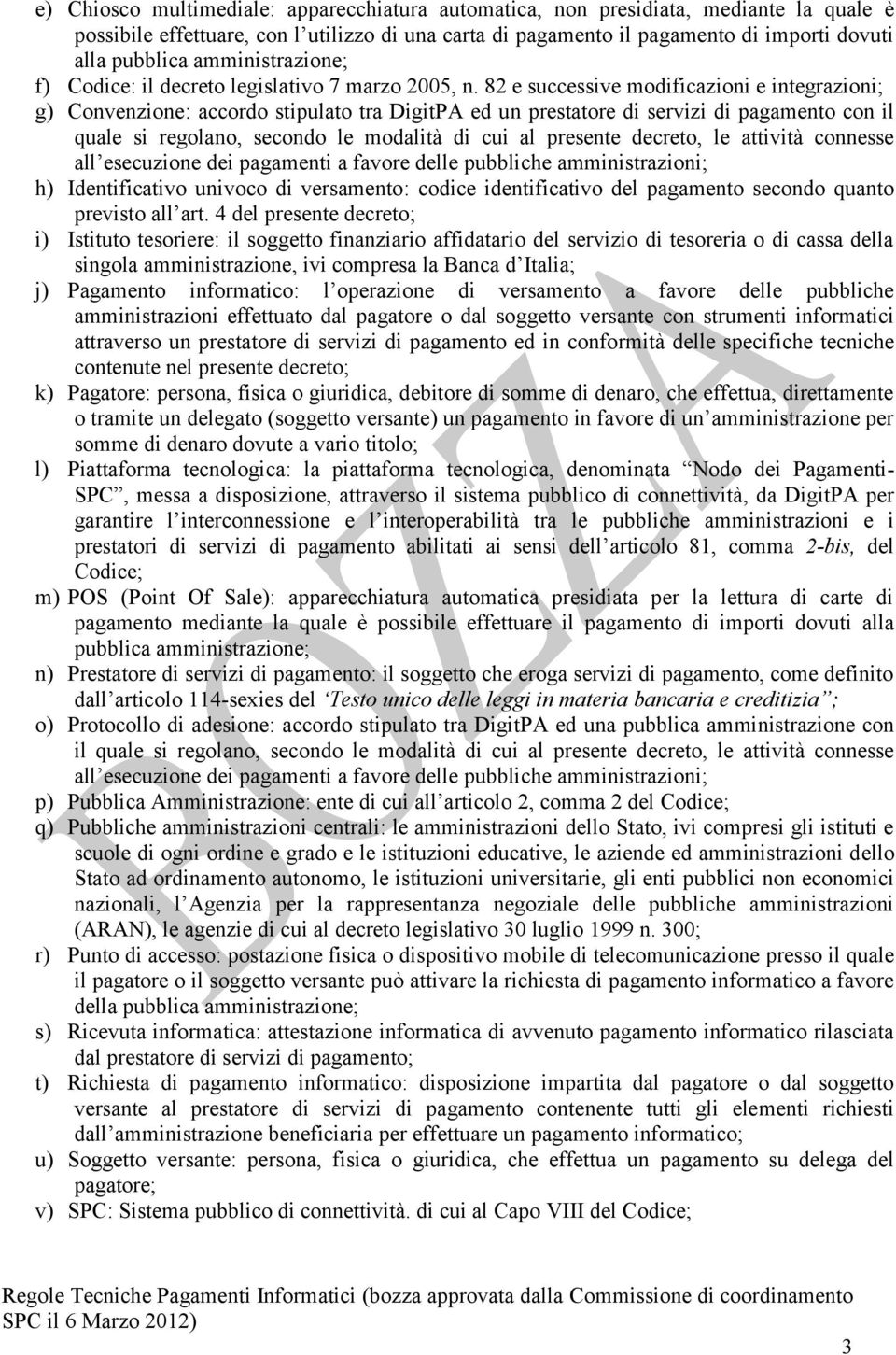 82 e successive modificazioni e integrazioni; g) Convenzione: accordo stipulato tra DigitPA ed un prestatore di servizi di pagamento con il quale si regolano, secondo le modalità di cui al presente