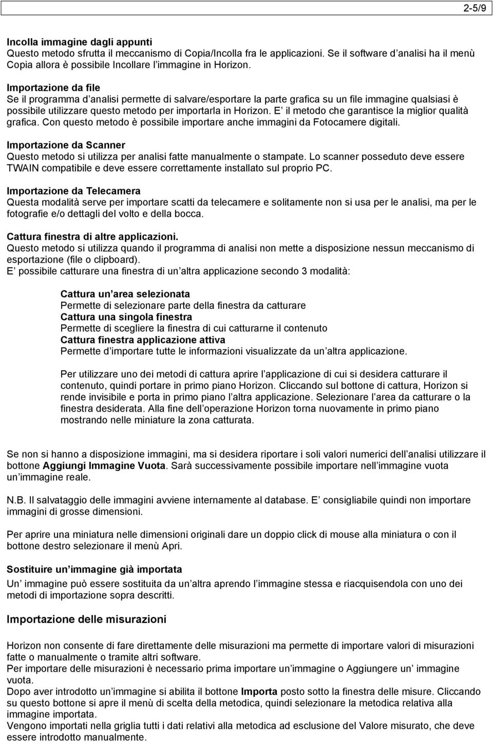 Importazione da file Se il programma d analisi permette di salvare/esportare la parte grafica su un file immagine qualsiasi è possibile utilizzare questo metodo per importarla in Horizon.