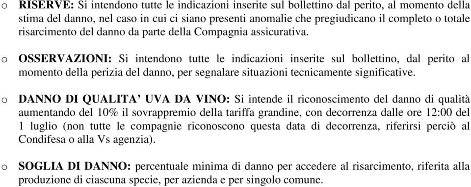 o OSSERVAZIONI: Si intendono tutte le indicazioni inserite sul bollettino, dal perito al momento della perizia del danno, per segnalare situazioni tecnicamente significative.