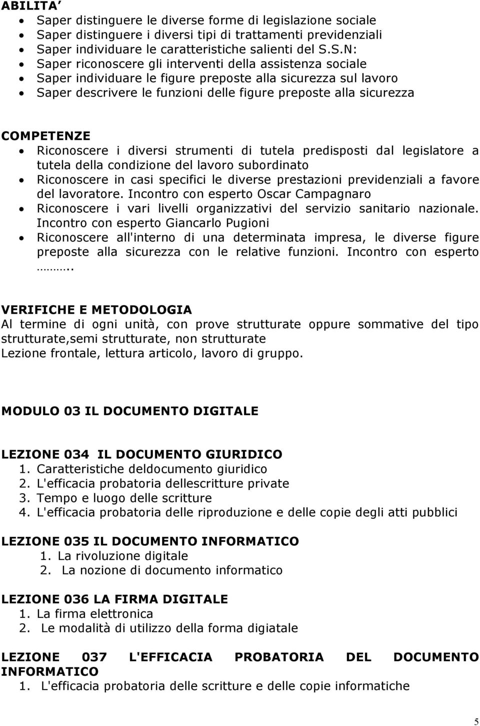 per distinguere i diversi tipi di trattamenti previdenziali Sa