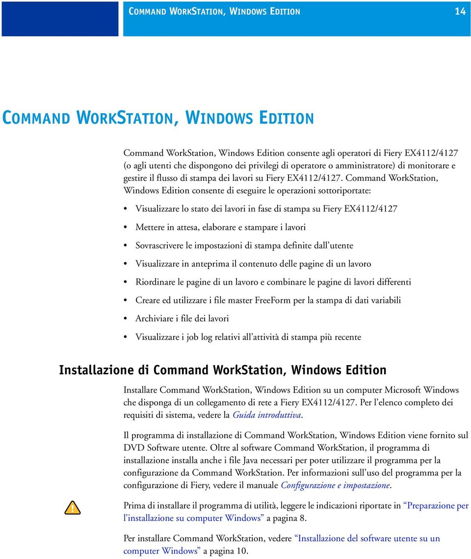 Command WorkStation, Windows Edition consente di eseguire le operazioni sottoriportate: Visualizzare lo stato dei lavori in fase di stampa su Fiery EX4112/4127 Mettere in attesa, elaborare e stampare