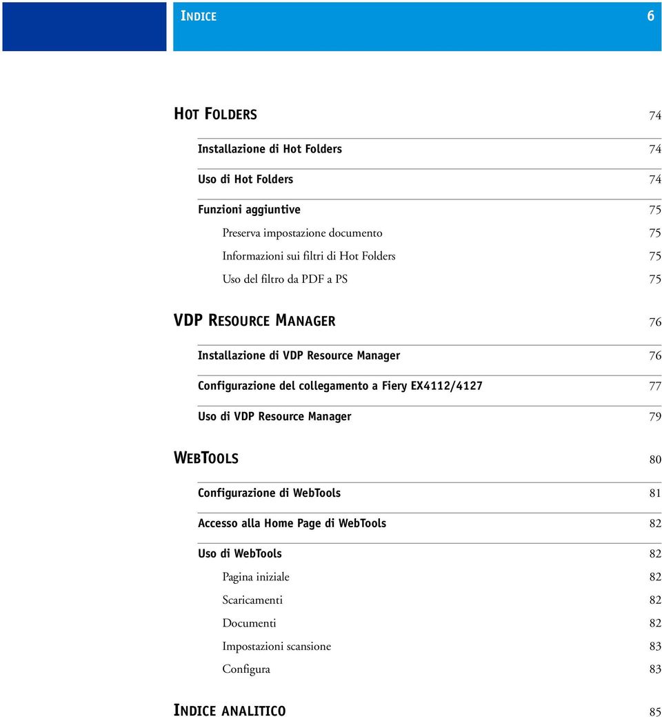 Configurazione del collegamento a Fiery EX4112/4127 77 Uso di VDP Resource Manager 79 WEBTOOLS 80 Configurazione di WebTools 81 Accesso alla