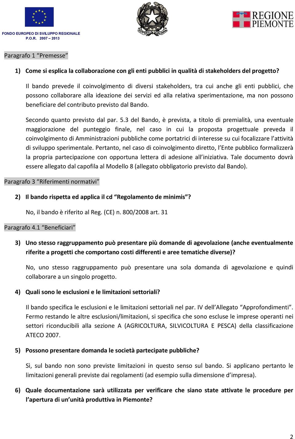 beneficiare del contributo previsto dal Bando. Secondo quanto previsto dal par. 5.