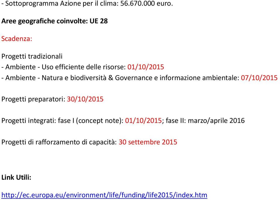 Ambiente - Natura e biodiversità & Governance e informazione ambientale: 07/10/2015 Progetti preparatori: 30/10/2015 Progetti