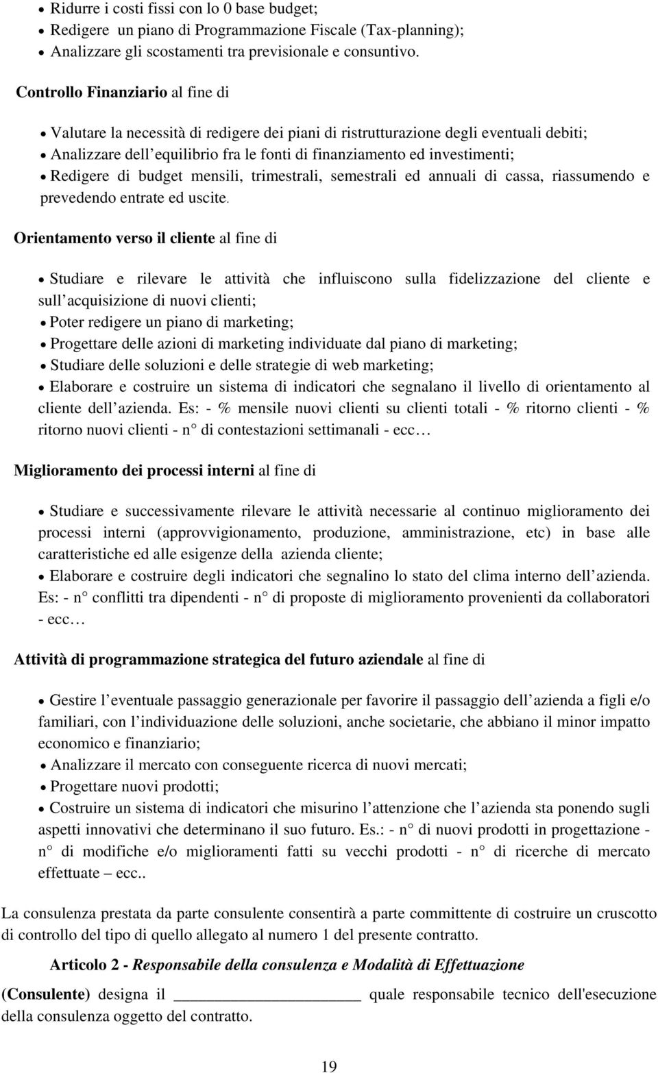 Redigere di budget mensili, trimestrali, semestrali ed annuali di cassa, riassumendo e prevedendo entrate ed uscite.