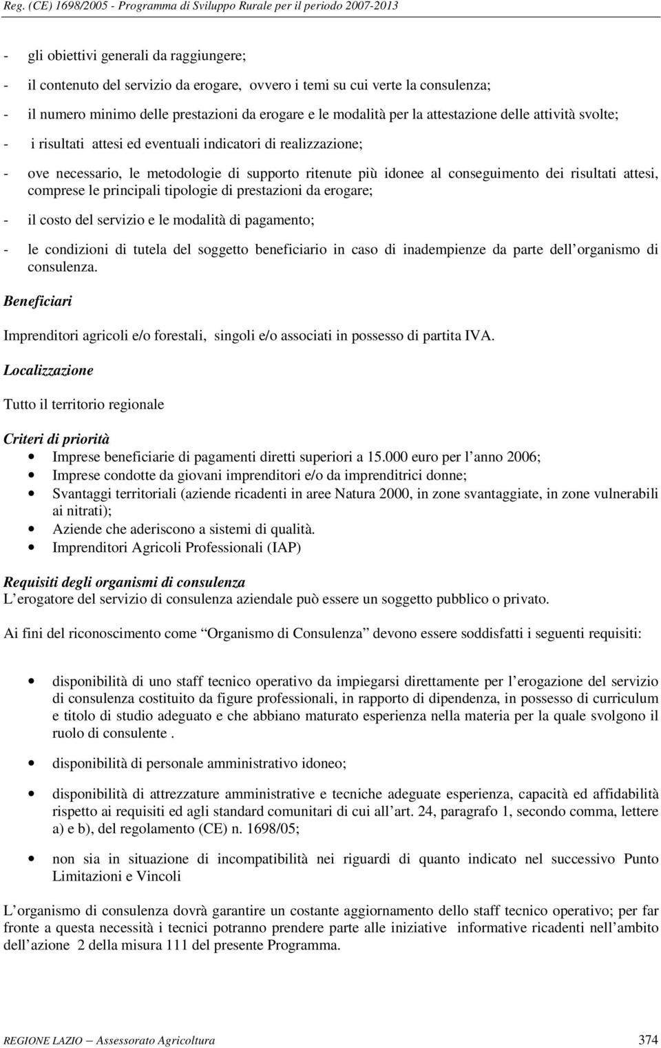 attesi, comprese le principali tipologie di prestazioni da erogare; - il costo del servizio e le modalità di pagamento; - le condizioni di tutela del soggetto beneficiario in caso di inadempienze da