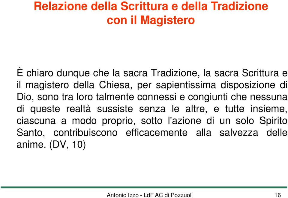 congiunti che nessuna di queste realtà sussiste senza le altre, e tutte insieme, ciascuna a modo proprio, sotto