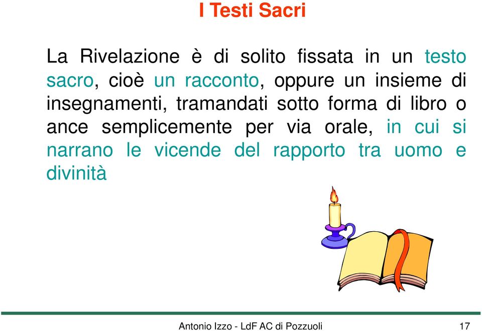 forma di libro o ance semplicemente per via orale, in cui si narrano le