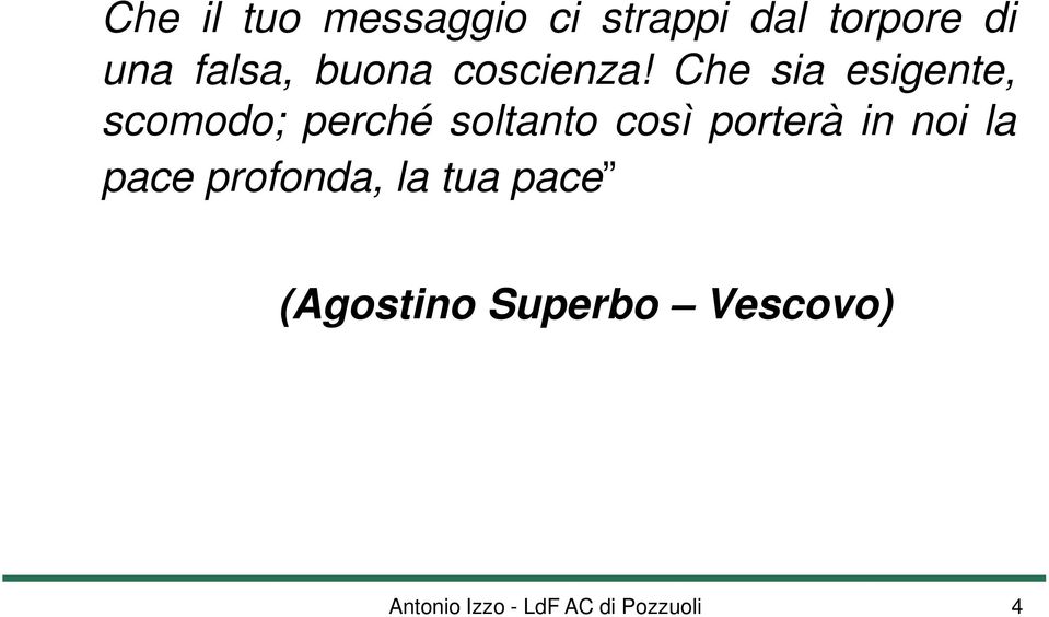 Che sia esigente, scomodo; perché soltanto così porterà