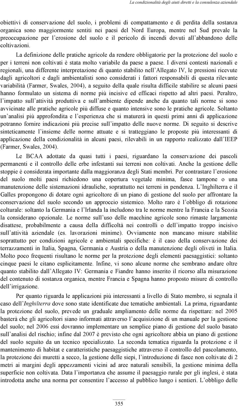 La definizione delle pratiche agricole da rendere obbligatorie per la protezione del suolo e per i terreni non coltivati è stata molto variabile da paese a paese.