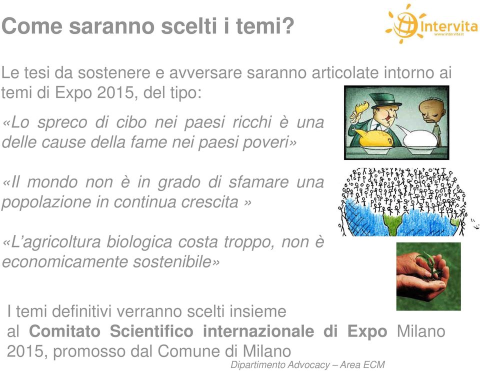 ricchi è una delle cause della fame nei paesi poveri» «Il mondo non è in grado di sfamare una popolazione in continua