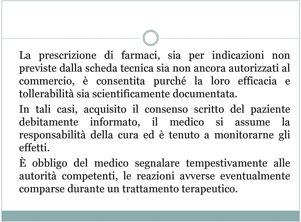 In tali casi, acquisito il consenso scritto del paziente debitamente informato, il medico si assume la responsabilità della cura ed