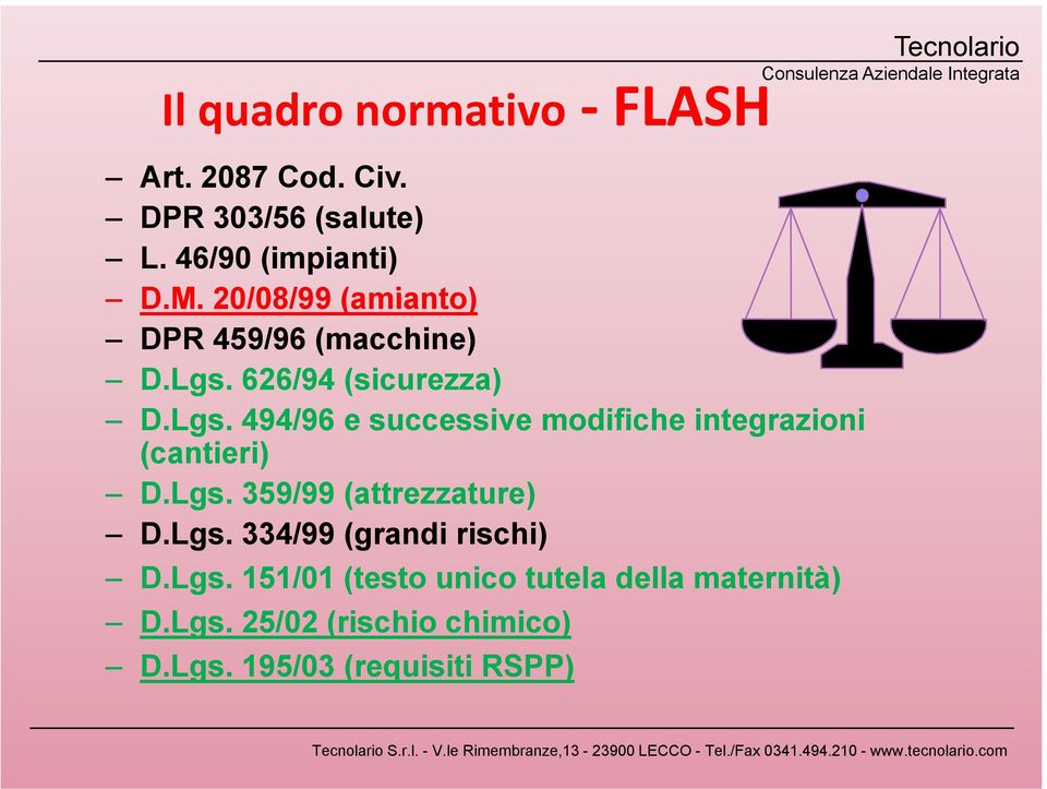 626/94 (sicurezza) D.Lgs. 494/96 e successive modifiche integrazioni (cantieri) D.Lgs. 359/99 (attrezzature) D.