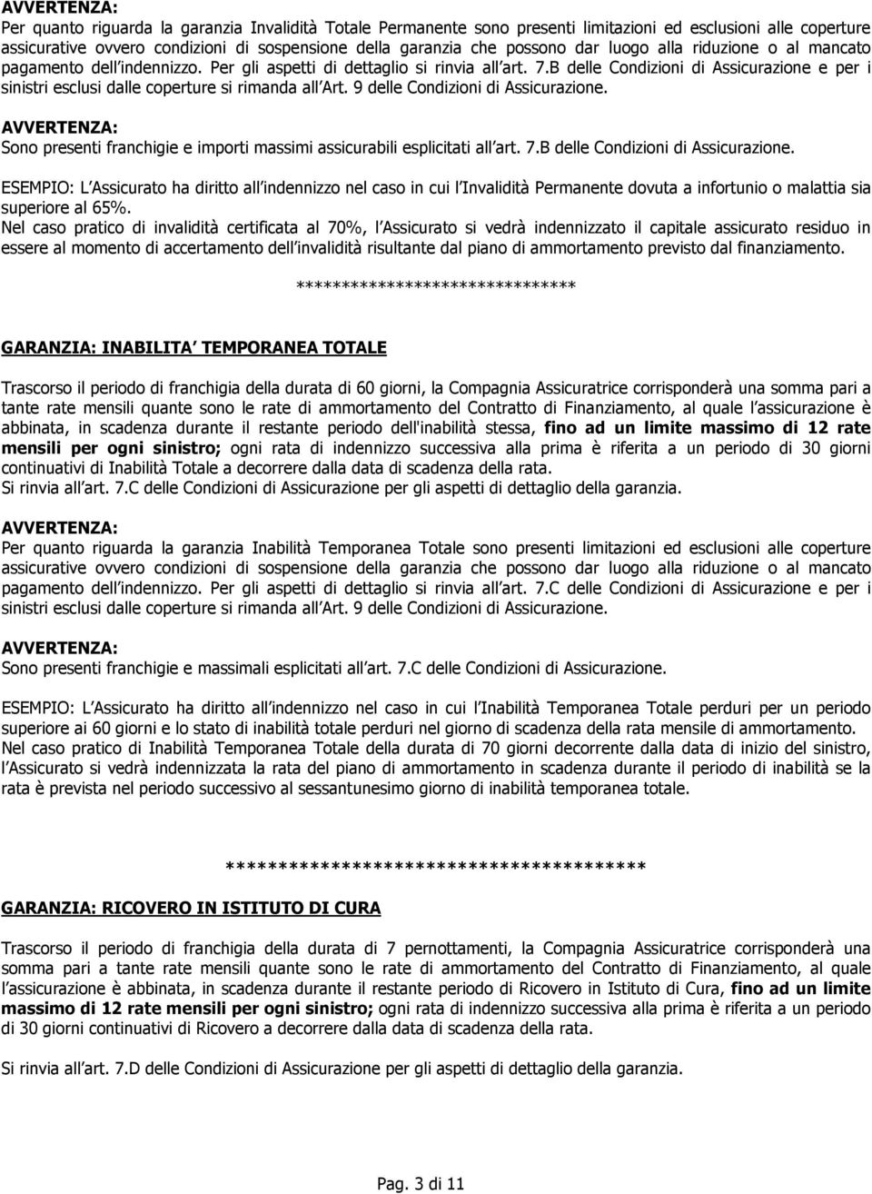 B delle Condizioni di Assicurazione e per i sinistri esclusi dalle coperture si rimanda all Art. 9 delle Condizioni di Assicurazione.