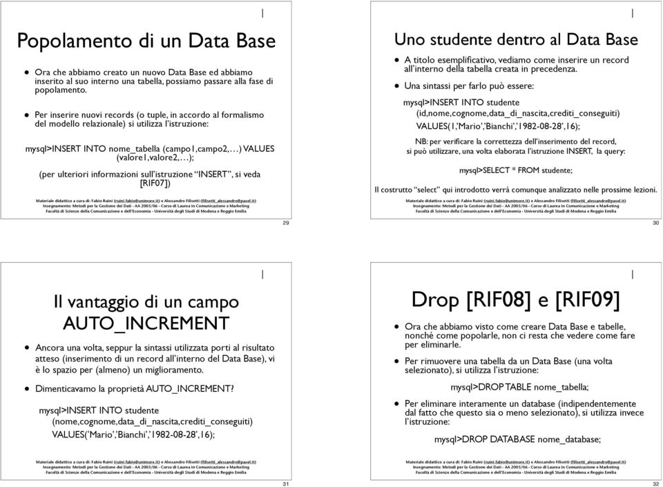 ulteriori informazioni sull istruzione INSERT, si veda [RIF07]) Uno studente dentro al Data Base A titolo esemplificativo, vediamo come inserire un record all interno della tabella creata in