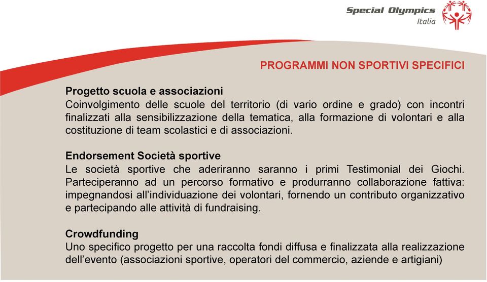 Endorsement Società sportive Le società sportive che aderiranno saranno i primi Testimonial dei Giochi.