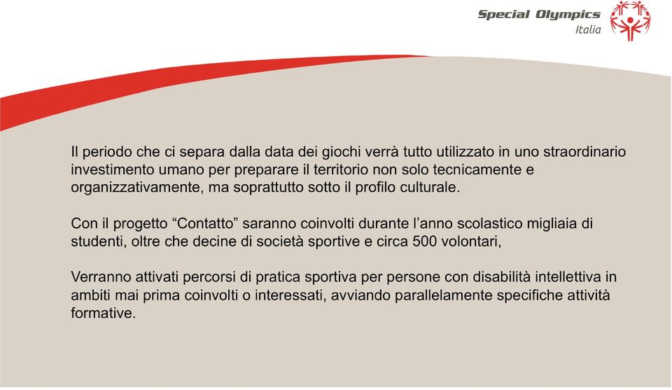 Con il progetto Contatto saranno coinvolti durante l anno scolastico migliaia di studenti, oltre che decine di società sportive e circa 500