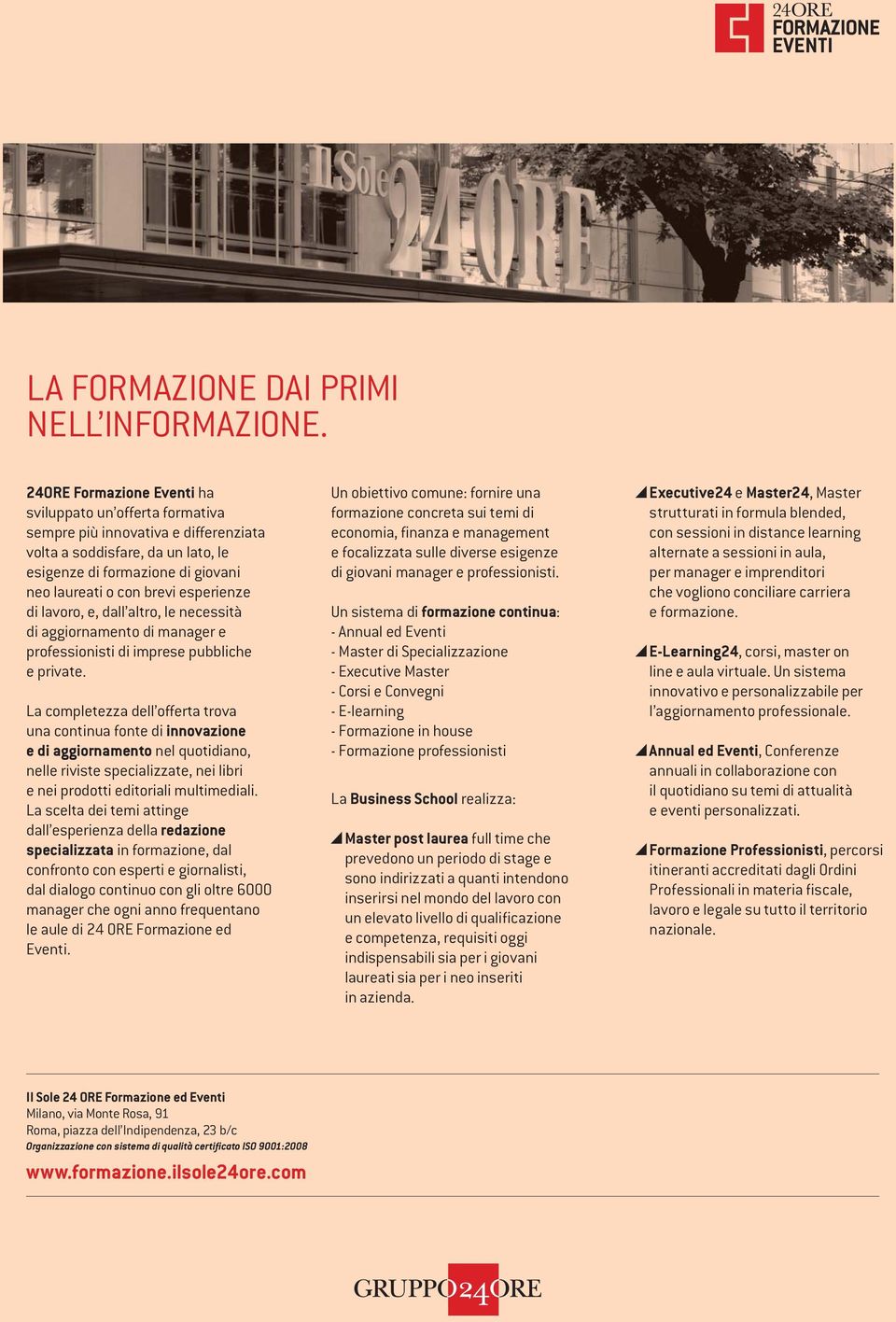 esperienze di lavoro, e, dall altro, le necessità di aggiornamento di manager e professionisti di imprese pubbliche e private.