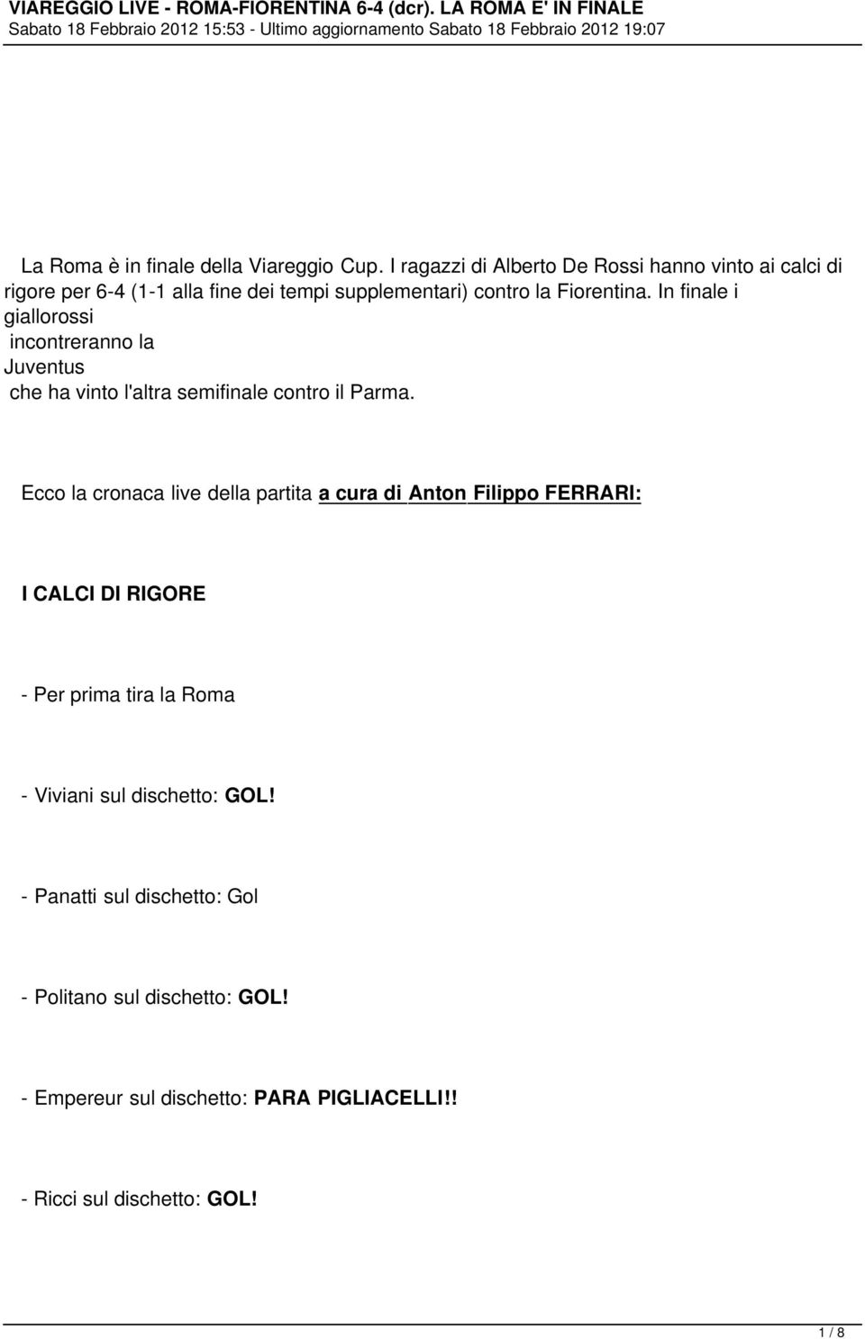 In finale i giallorossi incontreranno la Juventus che ha vinto l'altra semifinale contro il Parma.