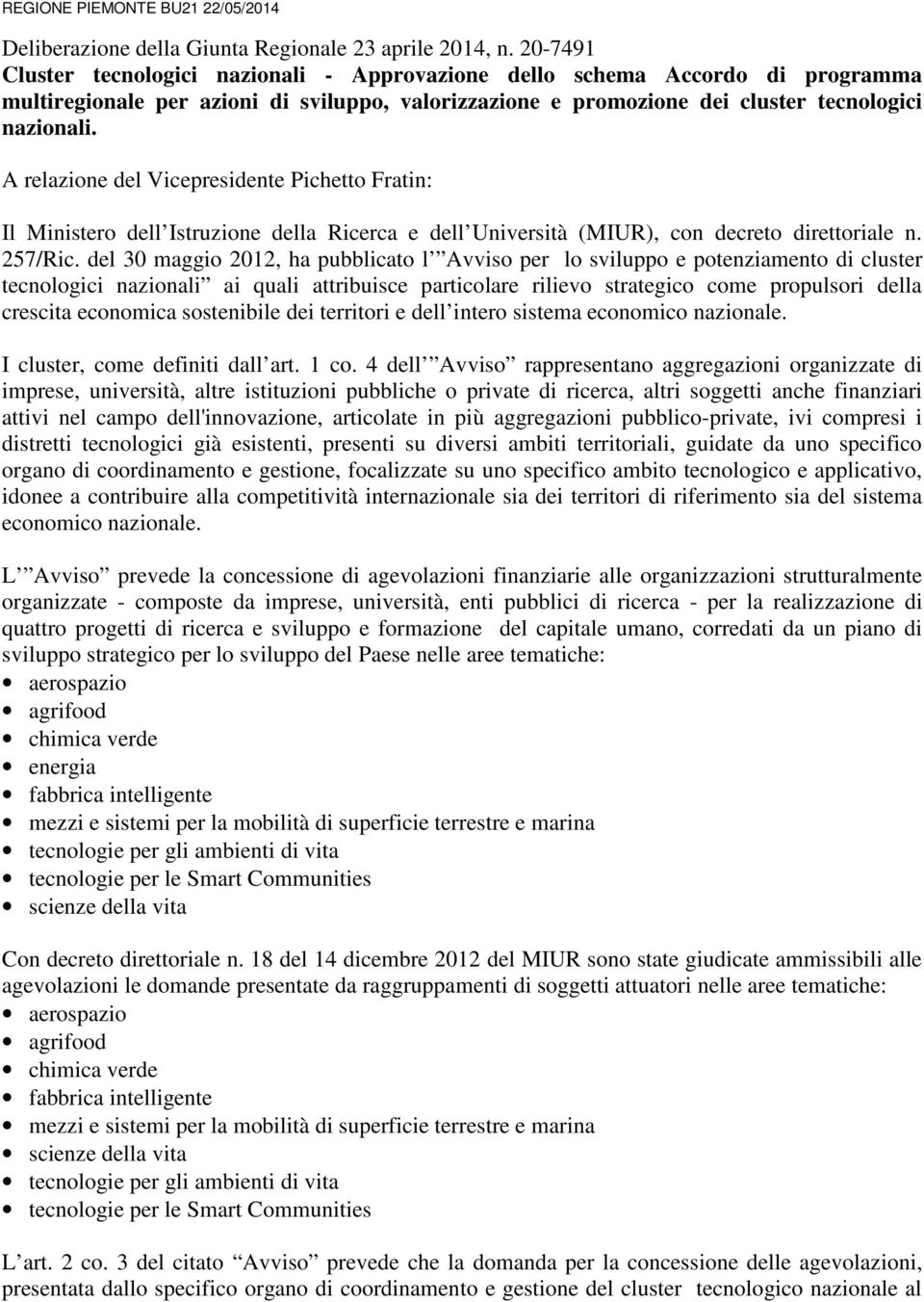 A relazione del Vicepresidente Pichetto Fratin: Il Ministero dell Istruzione della Ricerca e dell Università (MIUR), con decreto direttoriale n. 257/Ric.