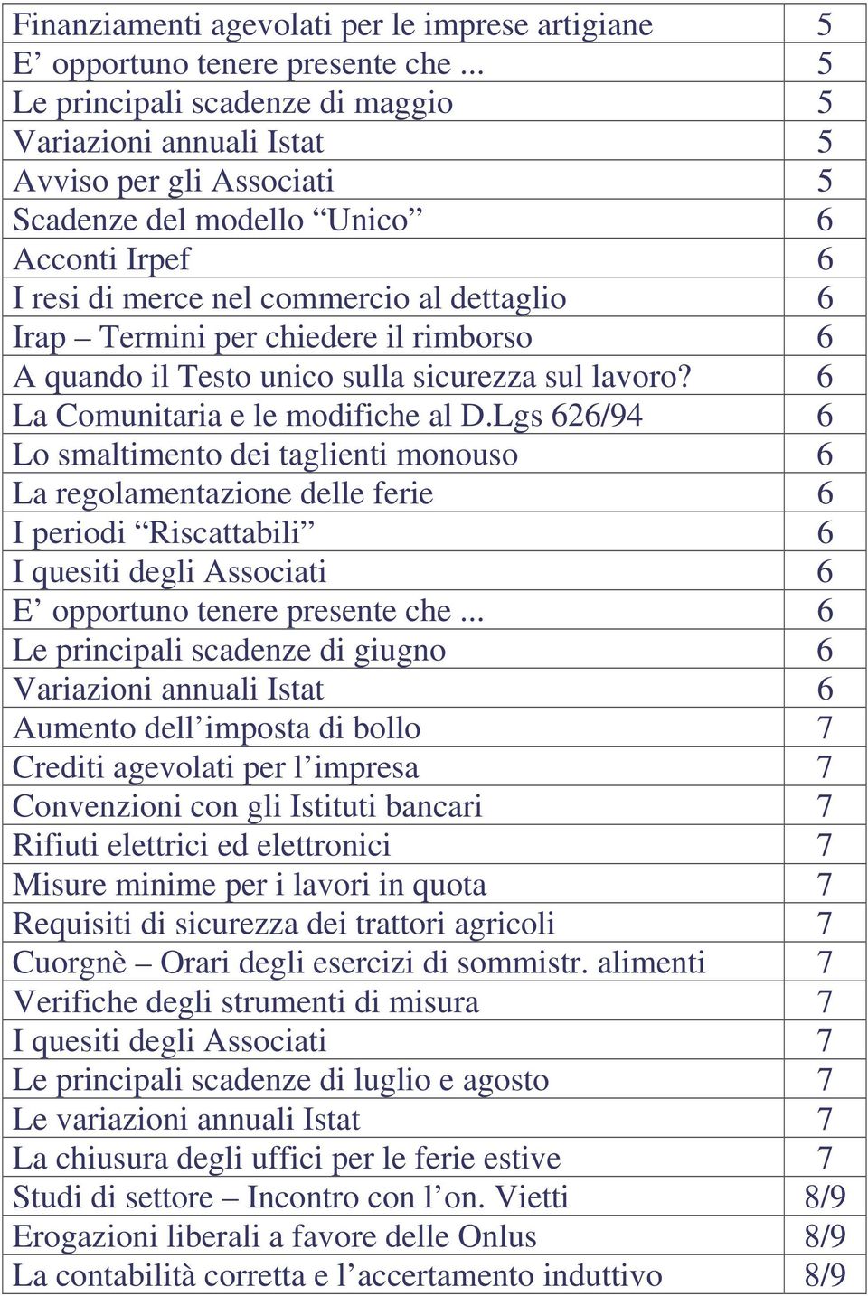 per chiedere il rimborso 6 A quando il Testo unico sulla sicurezza sul lavoro? 6 La Comunitaria e le modifiche al D.