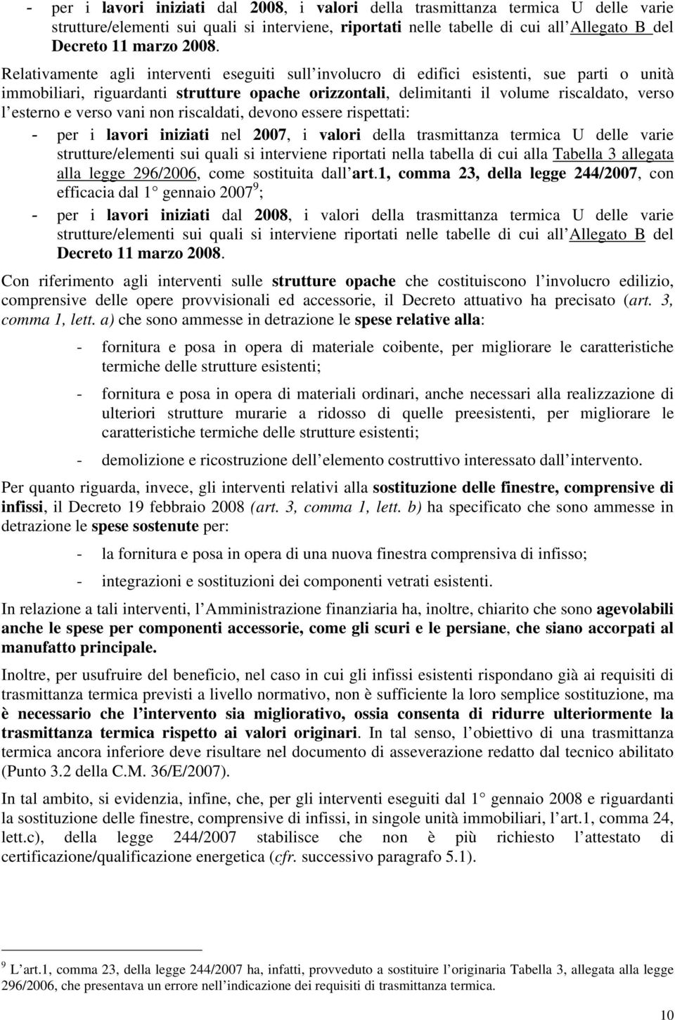 e verso vani non riscaldati, devono essere rispettati: - per i lavori iniziati nel 2007, i valori della trasmittanza termica U delle varie strutture/elementi sui quali si interviene riportati nella