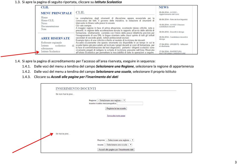 4.1. Dalle voci del menu a tendina del campo Selezionare una Regione, selezionare la regione di appartenenza 1.4.2.