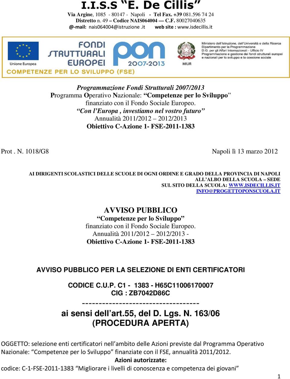 1018/G8 Napoli lì 13 marzo 2012 AI DIRIGENTI SCOLASTICI DELLE SCUOLE DI OGNI ORDINE E GRADO DELLA PROVINCIA DI NAPOLI ALL ALBO DELLA SCUOLA SEDE SUL SITO DELLA SCUOLA: WWW.ISDECILLIS.