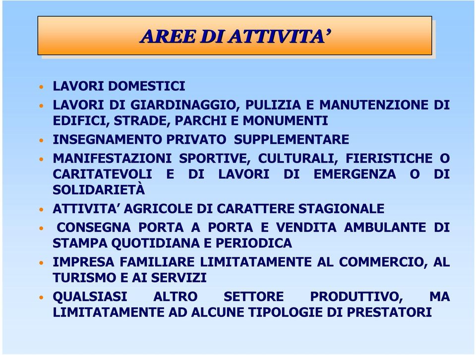 ATTIVITA AGRICOLE DI CARATTERE STAGIONALE CONSEGNA PORTA A PORTA E VENDITA AMBULANTE DI STAMPA QUOTIDIANA E PERIODICA IMPRESA