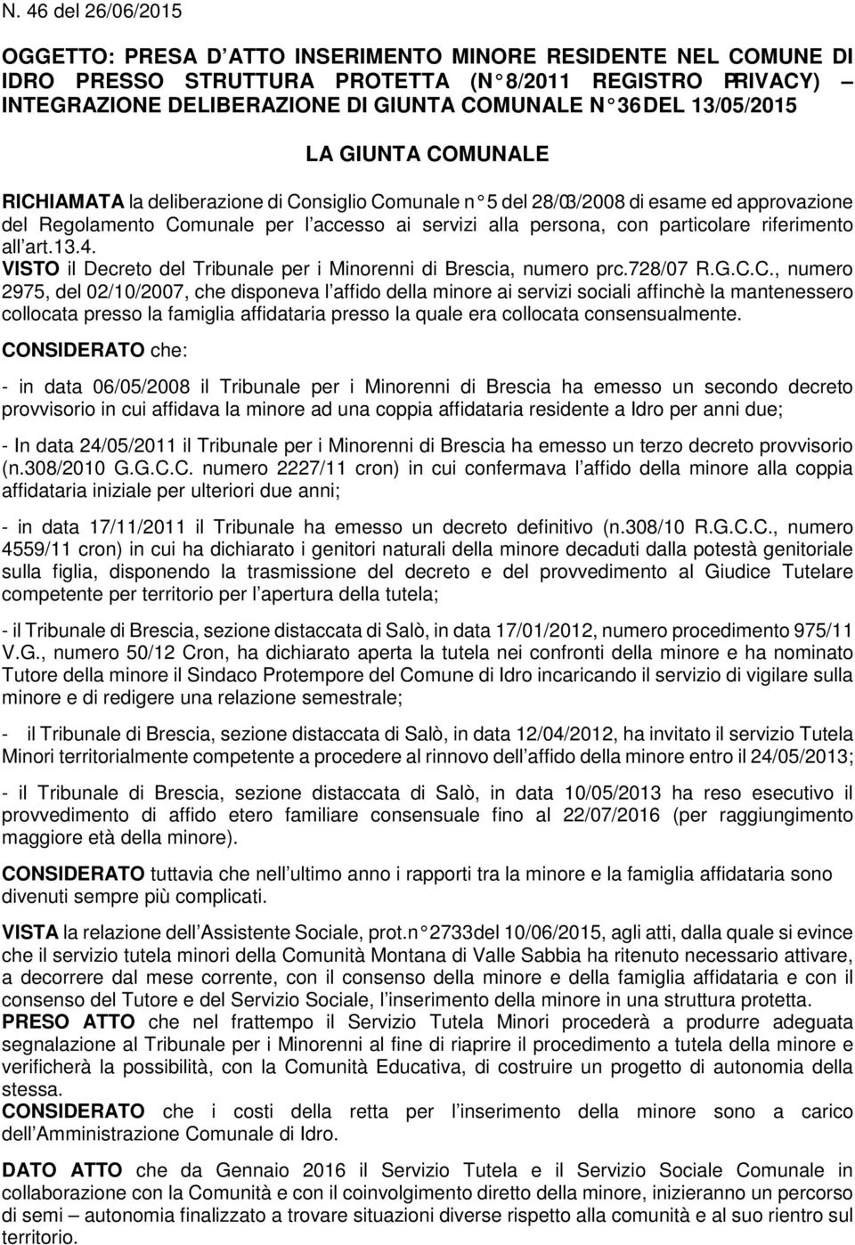 particolare riferimento all art.13.4. VISTO il Decreto del Tribunale per i Minorenni di Brescia, numero prc.728/07 R.G.C.