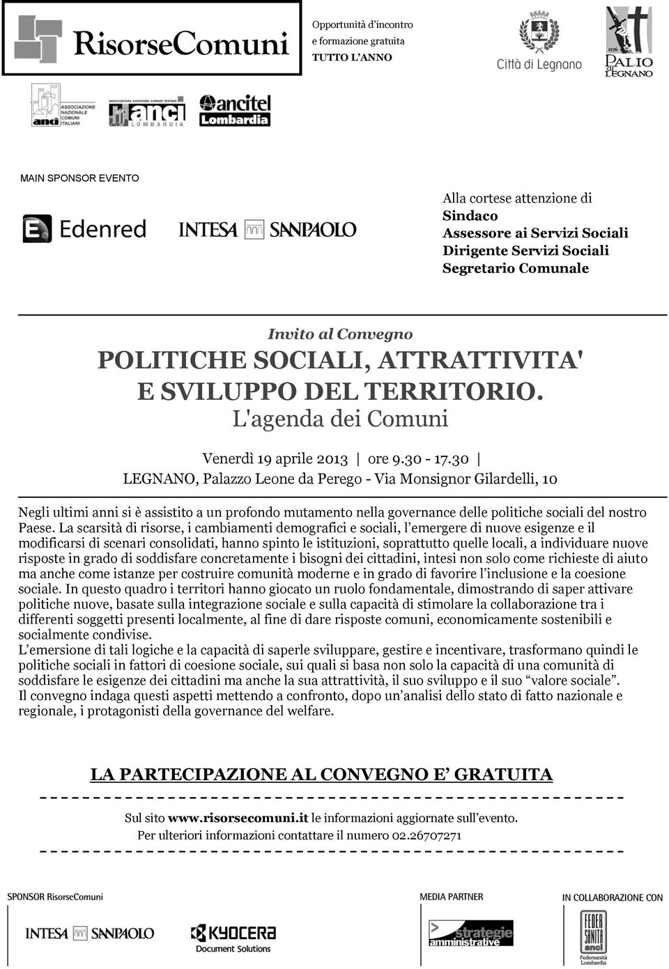 La scarsità di risorse, i cambiamenti demografici e sociali, l emergere di nuove esigenze e il modificarsi di scenari consolidati, hanno spinto le istituzioni, soprattutto quelle locali, a