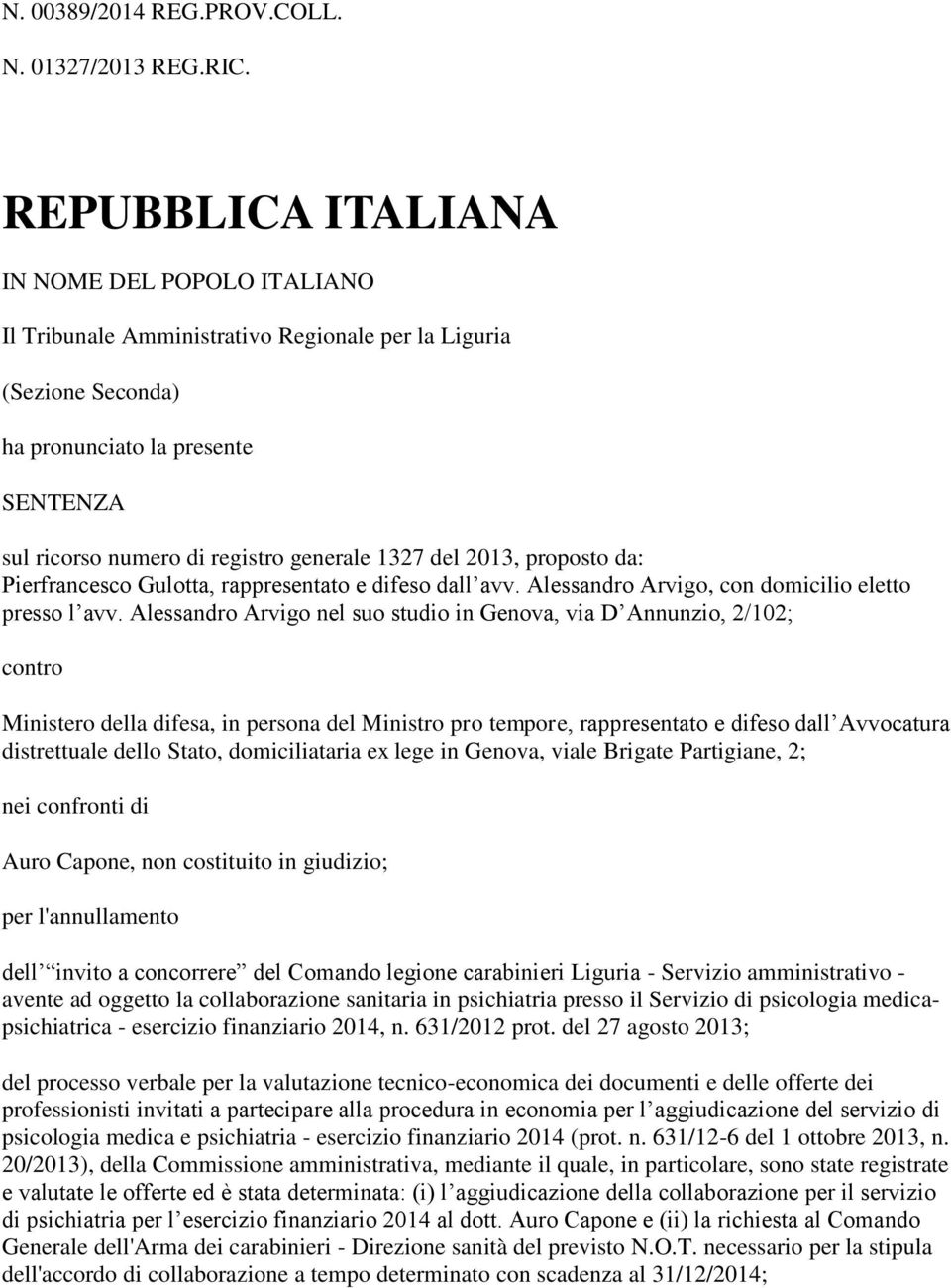 del 2013, proposto da: Pierfrancesco Gulotta, rappresentato e difeso dall avv. Alessandro Arvigo, con domicilio eletto presso l avv.