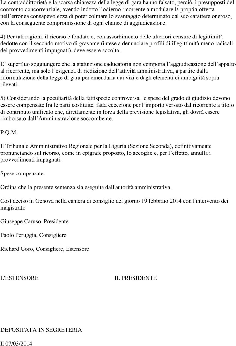 4) Per tali ragioni, il ricorso è fondato e, con assorbimento delle ulteriori censure di legittimità dedotte con il secondo motivo di gravame (intese a denunciare profili di illegittimità meno