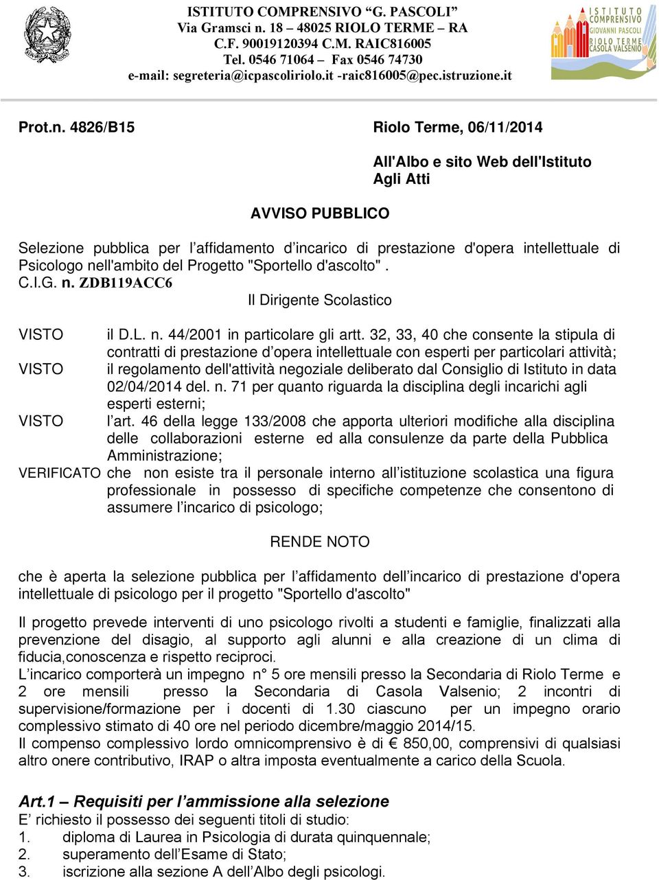 4826/B15 Riolo Terme, 06/11/2014 AVVISO PUBBLICO All'Albo e sito Web dell'istituto Agli Atti Selezione pubblica per l affidamento d incarico di prestazione d'opera intellettuale di Psicologo