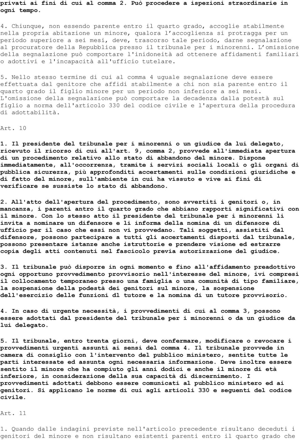 tale periodo, darne segnalazione al procuratore della Repubblica presso il tribunale per i minorenni.