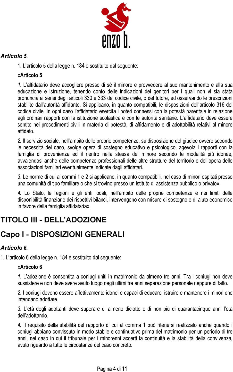 pronuncia ai sensi degli articoli 330 e 333 del codice civile, o del tutore, ed osservando le prescrizioni stabilite dall autorità affidante.