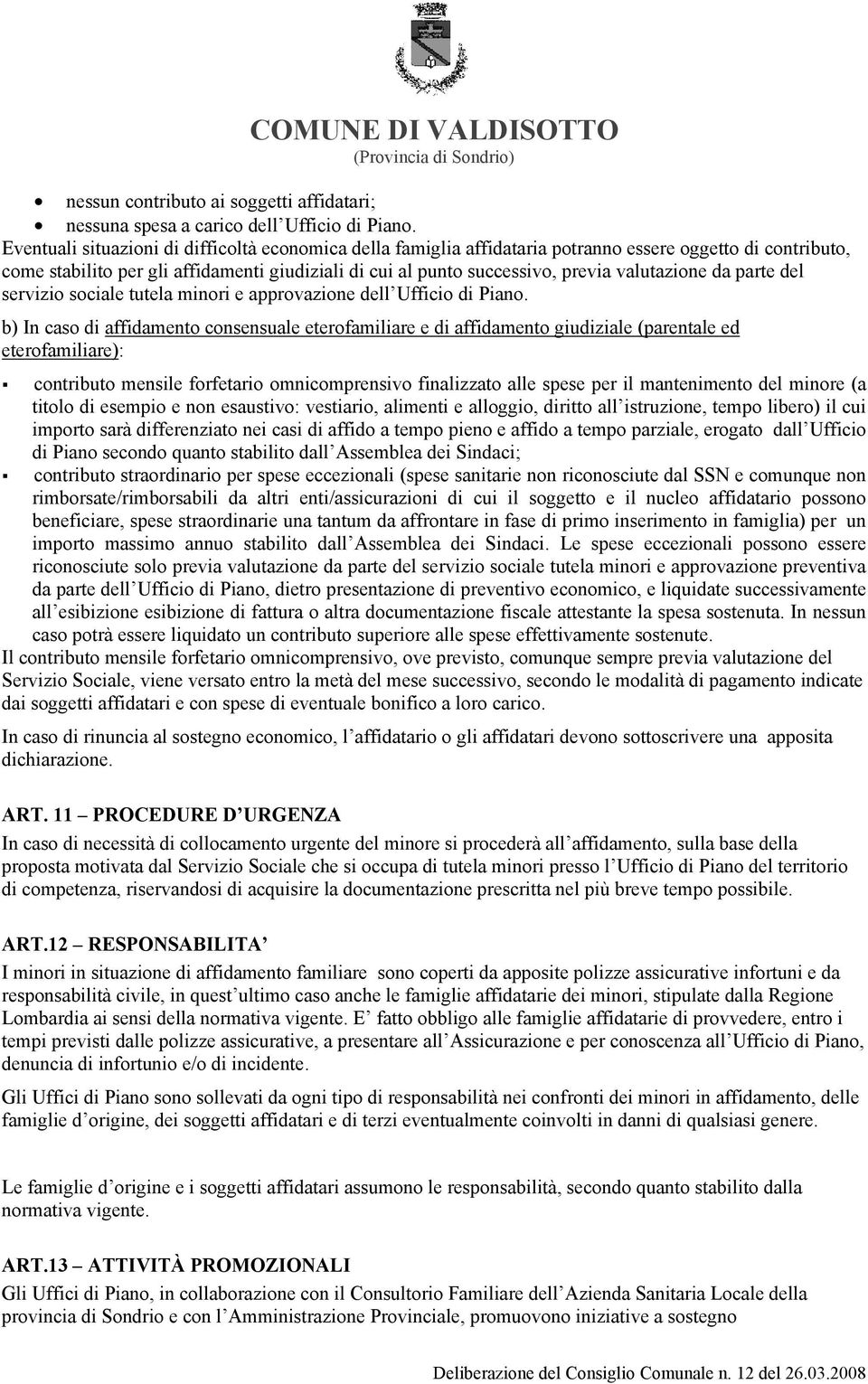 valutazione da parte del servizio sociale tutela minori e approvazione dell Ufficio di Piano.