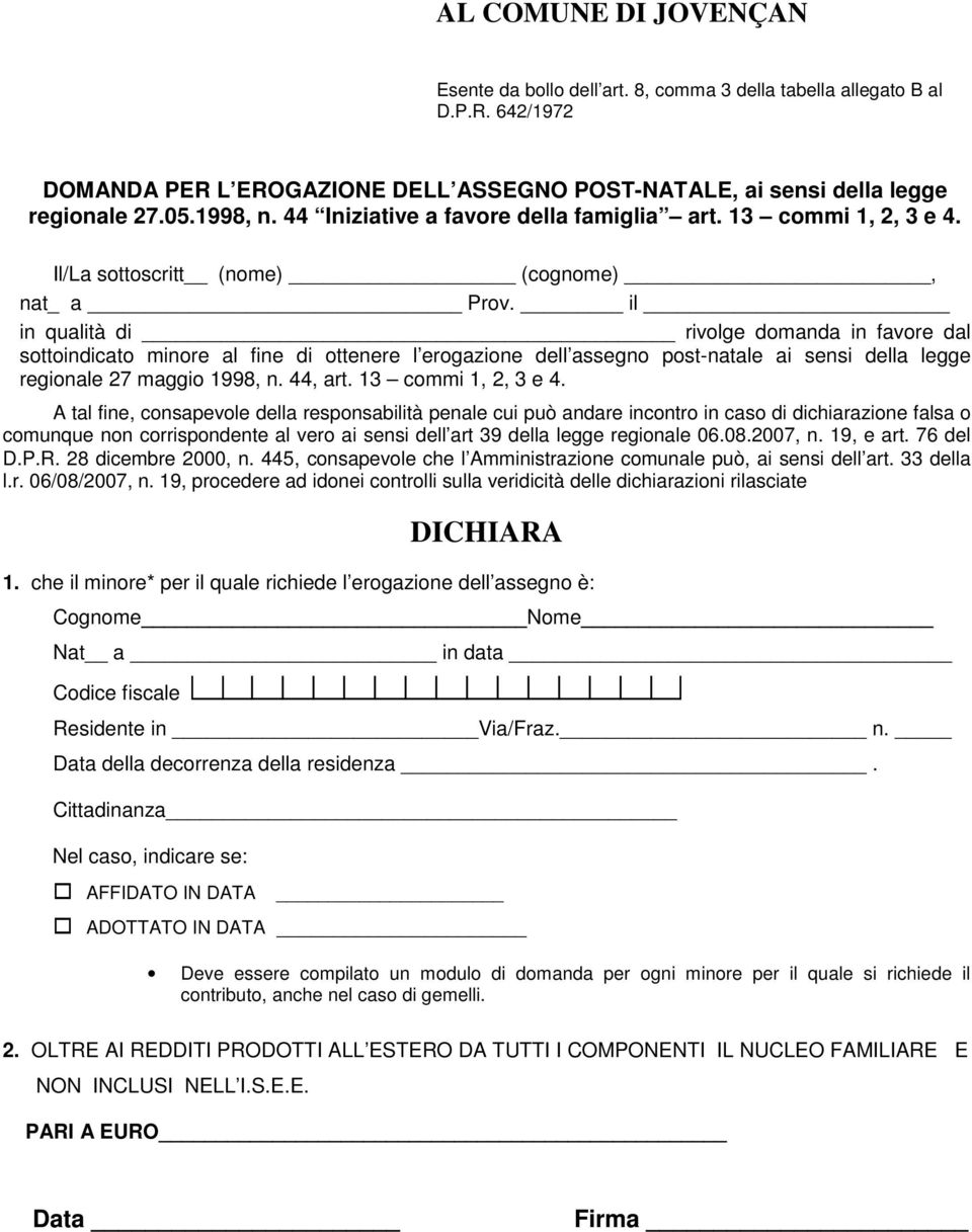 il in qualità di rivolge domanda in favore dal sottoindicato minore al fine di ottenere l erogazione dell assegno post-natale ai sensi della legge regionale 27 maggio 1998, n. 44, art.