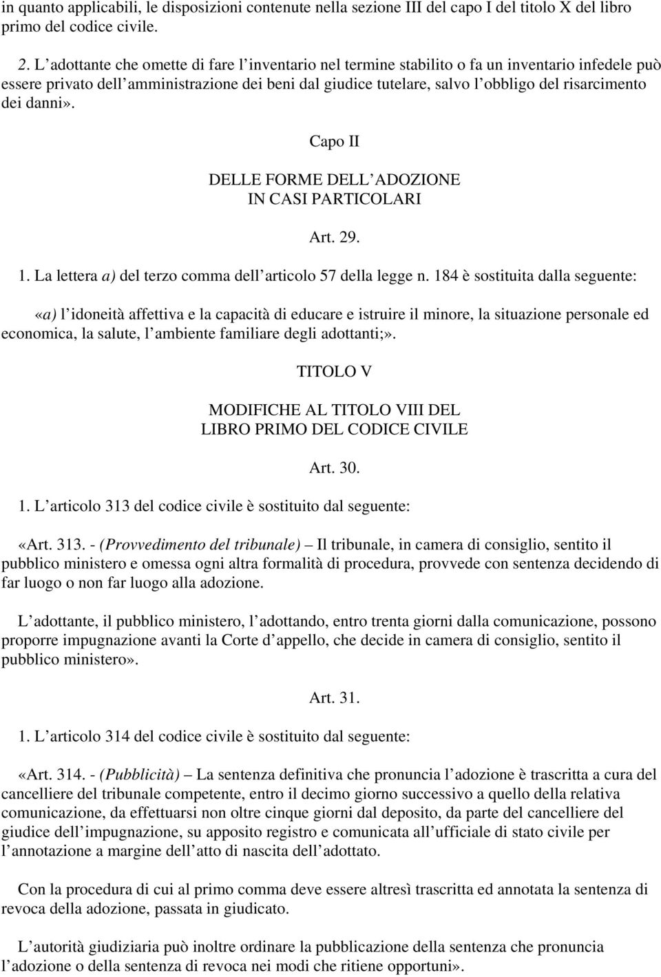 dei danni». Capo II DELLE FORME DELL ADOZIONE IN CASI PARTICOLARI Art. 29. 1. La lettera a) del terzo comma dell articolo 57 della legge n.