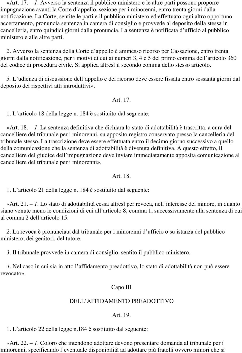 quindici giorni dalla pronuncia. La sentenza è notificata d ufficio al pubblico ministero e alle altre parti. 2.