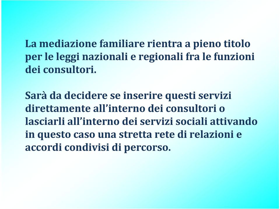 Sarà da decidere se inserire questi servizi direttamente all interno dei